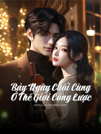 Bảy Ngày Cuối Cùng Ở Thế Giới Công Lược