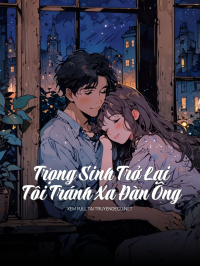 Trọng Sinh Trở Lại Tôi Tránh Xa Đàn Ông