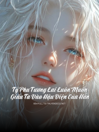 Tỷ Phu Tương Lai Luôn Muốn Giấu Ta Vào Hậu Viện Của Hắn