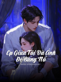 Cp Giữa Tôi Và Ảnh Đế Bùng Nổ