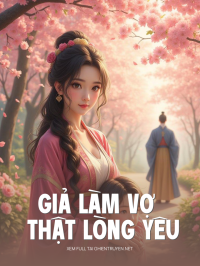 Giả Làm Vợ Thật Lòng Yêu
