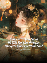 Giữa Cải Tà Quy Chính Và Tiếp Tục Làm Điều Ác, Chúng Ta Lựa Chọn Nuôi Con!