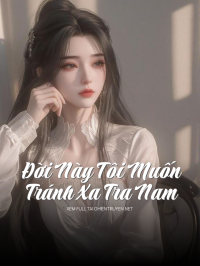 Đời Này Tôi Muốn Tránh Xa Tra Nam