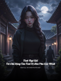 Tỉnh Ngộ Rôi, Tôi Chủ Động Tán Tỉnh Vị Hôn Phu Của Mình