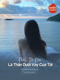 Thái Tử Gia Là Thần Dưới Váy Của Tôi