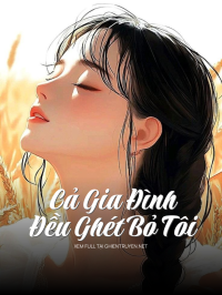 Cả Gia Đình Đều Ghét Bỏ Tôi