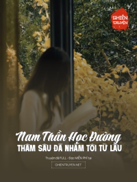Nam Thần Học Đường Thâm Sâu Đã Nhắm Tôi Từ Lâu