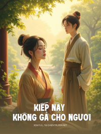 Kiếp Này Không Gả Cho Ngươi
