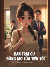 Bạn Trai Cũ Đừng Mơ Lừa Tiền Tôi Thêm Lần Nữa