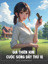 Giả Thiên Kim Và Cuộc Sống Đầy Thú Vị