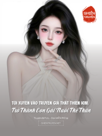 Tôi Xuyên Vào Truyện Giả Thật Thiên Kim, Trở Thành Con Gái Nuôi Thế Thân