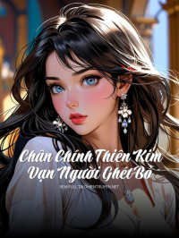 Chân Chính Thiên Kim Vạn Người Ghét Bỏ