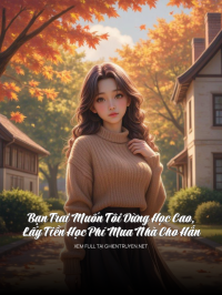 Bạn Trai Muốn Tôi Dừng Học Cao, Lấy Tiền Học Phí Mua Nhà Cho Hắn