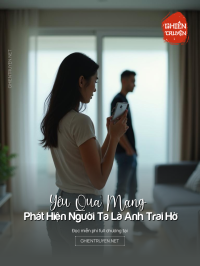 Yêu Qua Mạng Lại Phát Hiện Người Ta Là Anh Trai Hờ