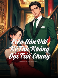 Liên Hôn Với Kẻ Thù Không Đội Trời Chung