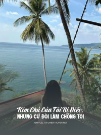 Kim Chủ Của Tôi Bị Điếc, Nhưng Cứ Đòi Làm Chồng Tôi