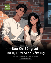 Sau Khi Sống Lại Tôi Tự Đưa Mình Vào Trại