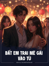 Bắt Em Trai Mê Gái Vào Tù