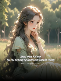 Mười Năm Kết Hôn Tôi Chỉ Là Công Cụ Nuôi Tình Yêu Của Chồng