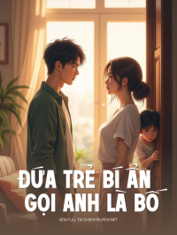 Đứa Trẻ Bí Ẩn Gọi Anh Là Bố