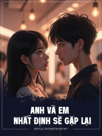 Anh Và Em Nhất Định Sẽ Gặp Lại Nhau