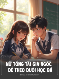 Nữ Tổng Tài Giả Ngốc Để Theo Đuổi Học Bá