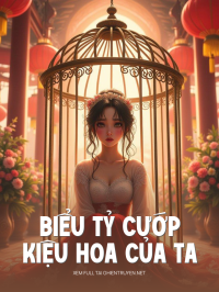 Biểu Tỷ Cướp Kiệu Hoa Của Ta
