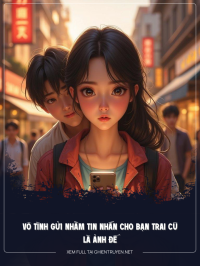 Vô Tình Gửi Nhầm Tin Nhắn Cho Bạn Trai Cũ Là Ảnh Đế