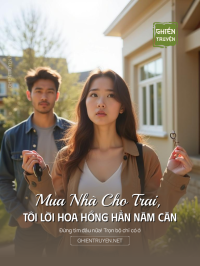 Mua Nhà Cho Trai, Tôi Lời Hoa Hồng Hẳn Năm Căn