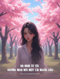 Ba Năm Tù Tội Không Mua Nổi Một Cái Ngoái Đầu