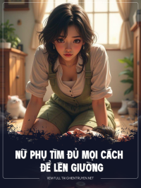 Nữ Phụ Tìm Đủ Mọi Cách Lên Giường