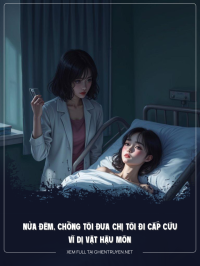 Nửa Đêm, Chồng Tôi Đưa Chị Tôi Đi Cấp Cứu Vì Dị Vật Hậu Môn