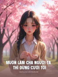 Muốn Làm Cha Người Ta Thì Đừng Cưới Tôi