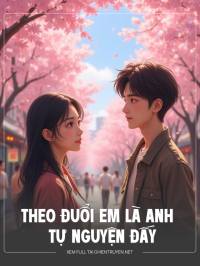 Theo Đuổi Em Là Anh Tự Nguyện Đấy Nhé