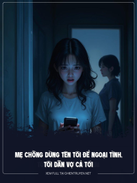 Mẹ Chồng Dùng Tên Tôi Để Ngoại Tình, Tôi Dẫn Vợ Cả Tới