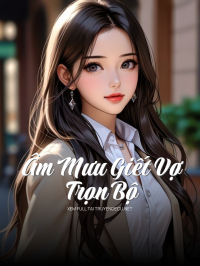 Âm Mưu Giết Vợ - Trọn Bộ