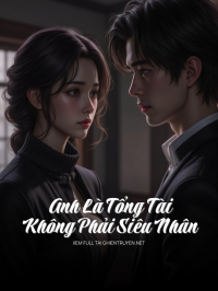 Anh Là Tổng Tài, Không Phải Siêu Nhân