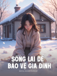 Sống Lại Để Bảo Vệ Gia Đình