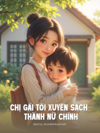 Chị Gái Tôi Xuyên Sách Thành Nữ Chính
