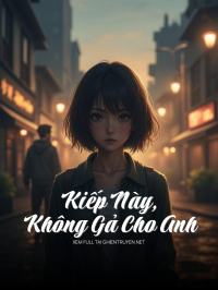 Kiếp Này, Không Gả Cho Anh