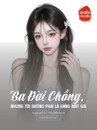 Ba Đời Chồng, Nhưng Tôi Không Phải Là Hàng Mất Giá