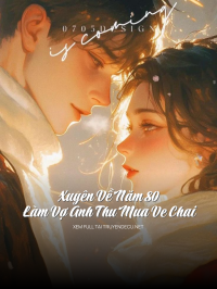 Xuyên Về Năm 80, Làm Vợ Anh Thu Mua Ve Chai