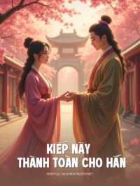 Kiếp Này Thành Toàn Cho Hắn
