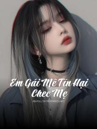Em Gái Mê Tín Hại Chec Mẹ