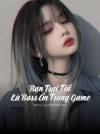 Bạn Trai Tôi Là Boss Ẩn Trong Game