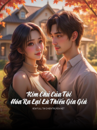 Kim Chủ Của Tôi Hóa Ra Lại Là Thiếu Gia Giả