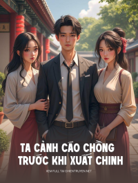 Ta Cảnh Cáo Chồng Trước Khi Xuất Chinh, Nhưng Hắn Vẫn Mang Nữ Nhân Về