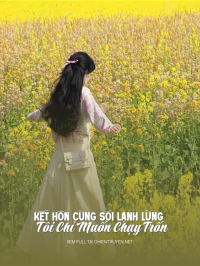 Kết Hôn Cùng Sói Lạnh Lùng Tôi Chỉ Muốn Chạy Trốn