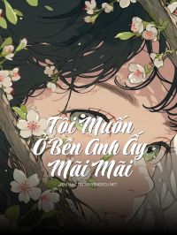 Tôi Muốn Ở Bên Anh Ấy Mãi Mãi