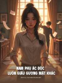 Nam Phụ Ác Độc Luôn Giấu Gương Mặt Khác Trước Tôi